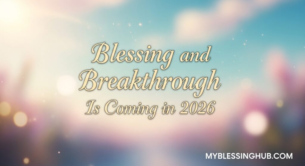 Signs Your Blessing and Breakthrough Is Coming in 2026